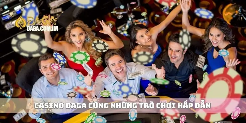 Casino và Cá Cược Mang Đến Trải Nghiệm Đỉnh Cao Cho Bạn 1 Casino Daga cùng những trò chơi hấp dẫn