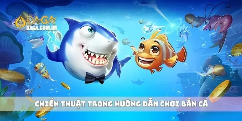 Hướng Dẫn Chơi Bắn Cá Online Và Mẹo Thắng Lớn Nhanh Chóng 3 Chiến thuật trong hướng dẫn chơi bắn cá