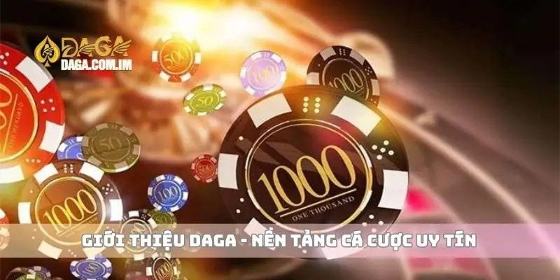 Giới thiệu Daga - nền tảng cá cược uy tín