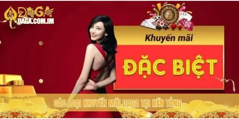 Khuyến Mãi Daga: Cập Nhật Các Ưu Đãi Hot Nhất Từ Daga 2 Các loại khuyến mãi Daga tại nền tảng