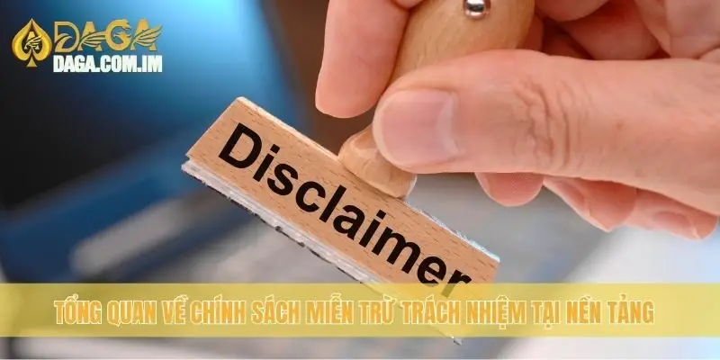 Tổng quan về chính sách miễn trừ trách nhiệm tại nền tảng