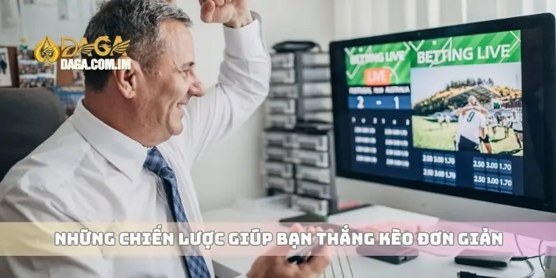 Những chiến lược giúp bạn thắng kèo đơn giản