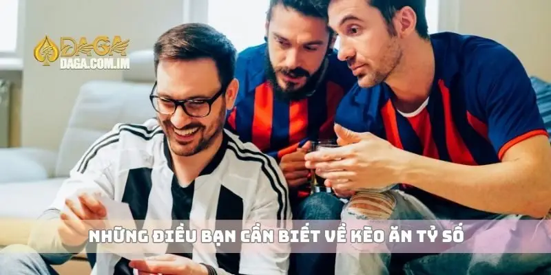 Những điều bạn cần biết về kèo ăn tỷ số